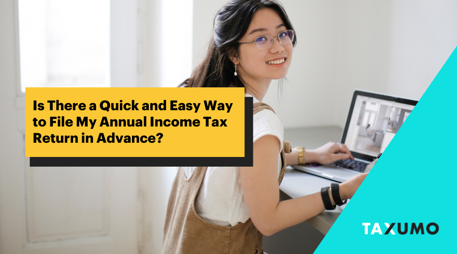 Is There a Quick and Easy Way to File My Annual Tax Return in Advance? Taxumo File